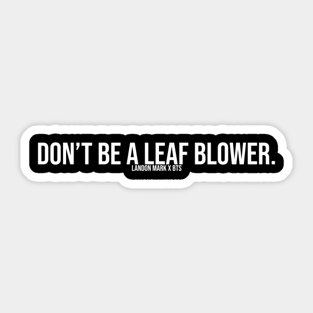 Don't Be A Leaf Blower. Sticker by Marker Mart